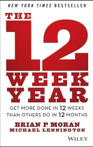 The 12 Week Year: Get More Done in 12 Weeks than Others Do in 12 Months by Brian P. Moran and Michael Lennington