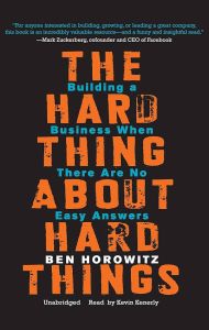 The Hard Thing About Hard Things: Building a Business When There Are No Easy Answers by Ben Horowitz