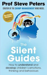 The Silent Guides: How to understand and develop children's emotions, thinking and behaviours by Prof Steve Peters